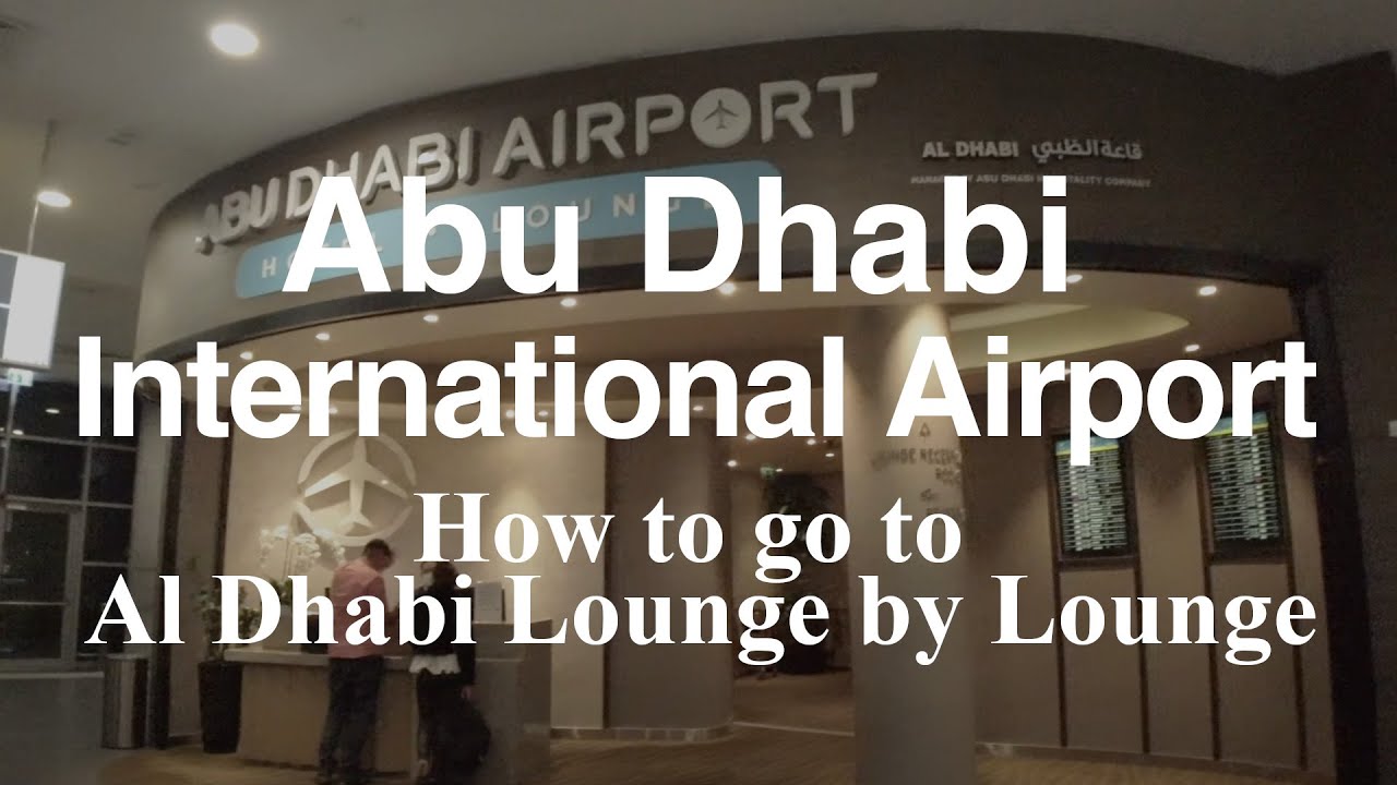 Abu Dhabi International Airport How To Go To Al Dhabi Lounge By Abu Dhabi International Airport How To Go To Al Dhabi Lounge By