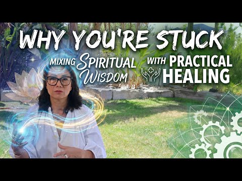 Why you're stuck: mixing spiritual wisdom with practical healing