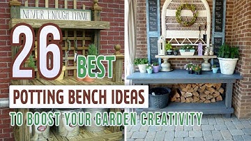 26 Best Potting Bench Ideas To Boost Your Garden Creativity
