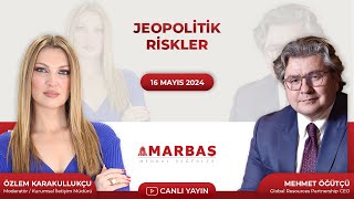 MEHMET ÖĞÜTÇÜ JEOPOLİTİK RİSKLERİ DEĞERLENDİRİYOR! 16 Mayıs 2024