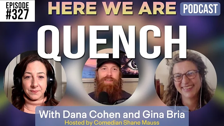 "Quench" | Here We Are Podcast #327 w/Dana Cohen a...