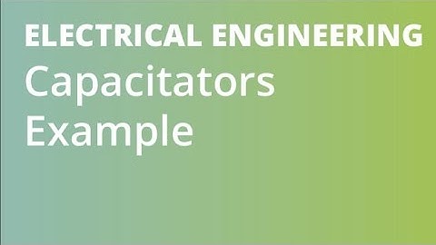 Capacitors Example 1 | Electrical Engineering
