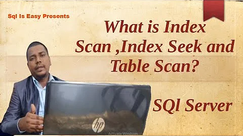 What is Index Scan ,Index Seek and Table Scan?