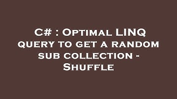 C# : Optimal LINQ query to get a random sub collection - Shuffle