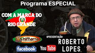 Programa COM A MARCA DO RIO GRANDE COM ROBERTO LOPES ao vivo na
