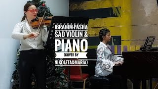 Ibrahim Pasha Sad Violin & Piano (Cover by Nikoleta&Maria)