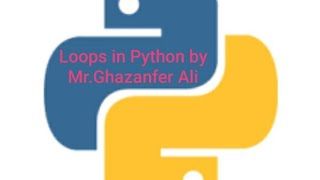 Information 4.Loops in Python by Mr. GHAZANFER ALI Guide