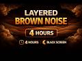 Layered Brown Noise 4 Hours Black Screen for Sleep, Focus & Deep Relaxation