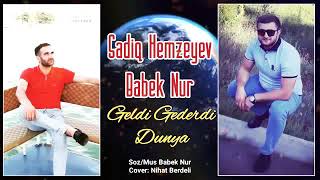 Babek Nur & Sadiq Hemzeyev - Geldi gederdi dunya (2020)