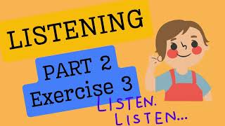 PT3   LISTENING   PART 2   EXERCISE 3