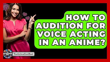 How To Audition For Voice Acting In An Anime? - The Animation Reel