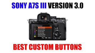 Sony a7S III Version 3.0 Best Custom Buttons Layout for Video [ a7S3 Settings for Filmmaking ]