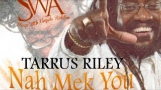 Tarrus Riley - Nah Mek You Mad Me [Swa Riddim] August 2012