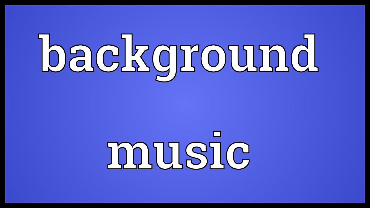 Details 100 background music meaning