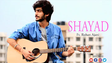 Shayad (Cover Song ) ∥ Rohan Ajani ∥ Love Aaj Kal ∥ Arjit Singh ∥ Pritam