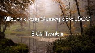 Killbunk x Jayy Queezy x Broly500! - E Girl Trouble ( slowed + reverb )