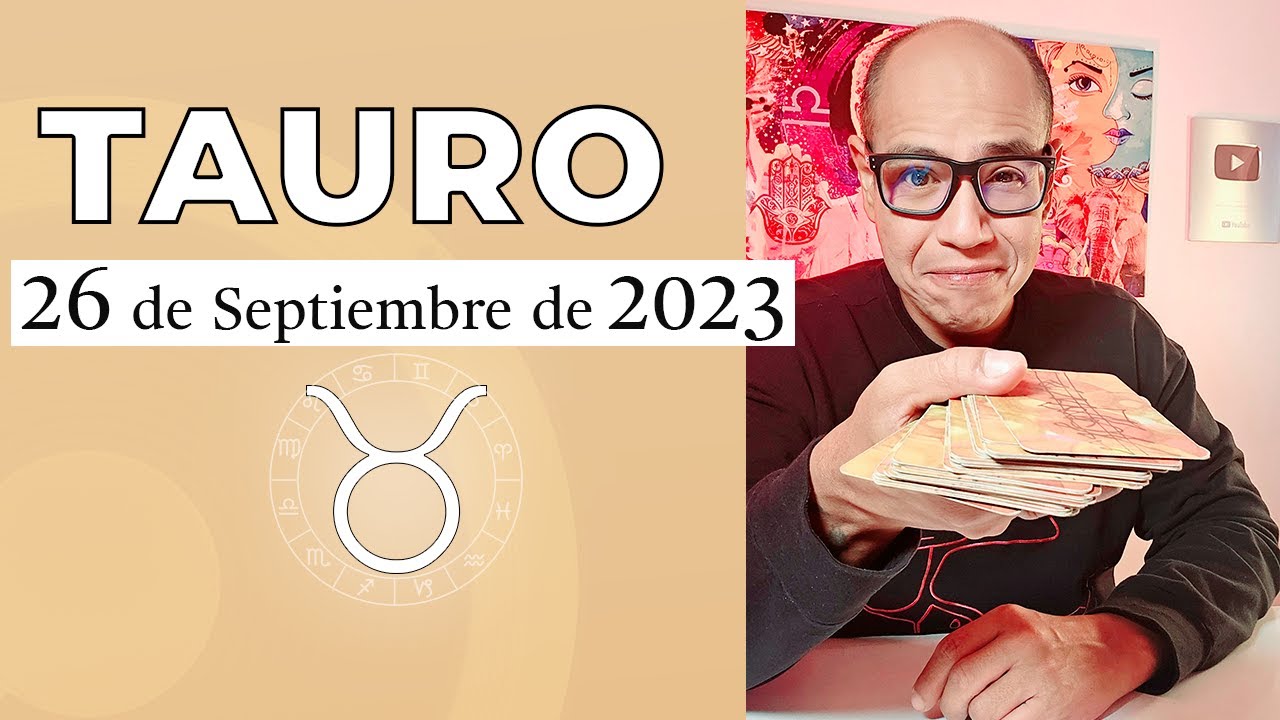 TAURO | Horóscopo de hoy 26 de Septiembre 2023 - YouTube