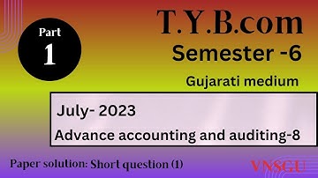 T.Y.B.COM SEM 6|Advance Accounting and Auditing-8|July-2023|Paper solution|Gujarati medium|VNSGU