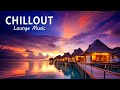 Chillout resort ambient  best of tropical lounge chill out music for party  chillout lounge music