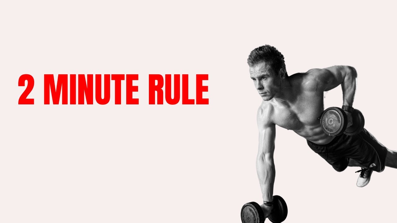 The 2 Minute Rule Will Quickly Change Your Life – James Clear