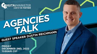 Agencies Talk with Dustin Reichmann