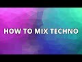 HOW TO MIX TECHNO