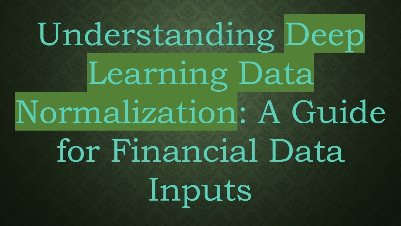 Understanding Deep Learning Data Normalization: A Guide for Financial ...