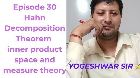 Episode 30 Hahn Decomposition Theorem Inner Product Space and measure theory MSc4thsem Yogeshwar sir