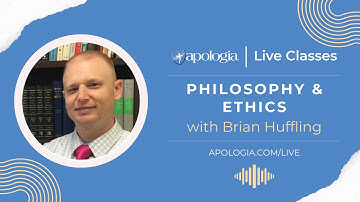 Philosophy & Ethics - Apologia Live Class - Brian Huffling