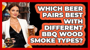 Which Beer Pairs Best With Different BBQ Wood Smoke Types? - The Pint Guy