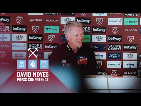 PRE LIVERPOOL PRESS CONFERENCE | MOYES ON TEAM NEWS, ANTONIO AND BOWEN