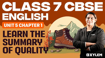 Class 7 CBSE English | Unit 5 - Chapter 1 / Learn The Summary Of Quality | Xylem Class 7 CBSE