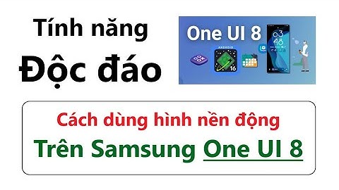 Cách dùng hình nền động Trên Samsung Chạy Android 16 One UI 8 = Tính năng hay và vô cùng độc đáo