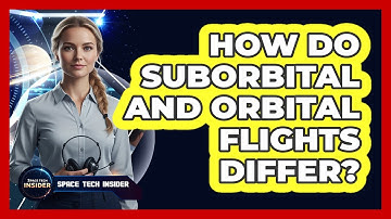 How Do Suborbital And Orbital Flights Differ?