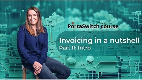 Introduction for this chapter: Invoicing in a nutshell part II: PortaSwitch 101 course