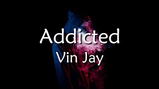 Vin Jay - Addicted (Lyrics)