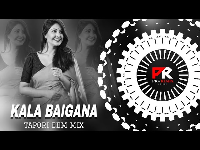 KALA BAIGANA - TAPORI EDM MIX || DJ BIKASH x DJ BALARAM x PK REMIX ODISHA class=