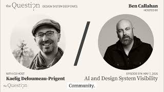 Episode 074 Deep Dive: AI & Design System Visibility with Ben Callahan and Kaelig Deloumeau-Pregent