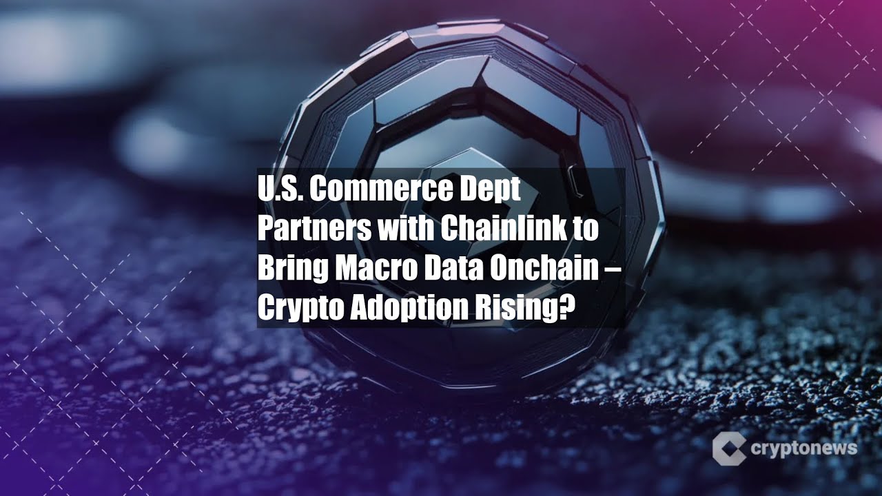 U.S. Commerce Dept Partners with Chainlink to Bring Macro Data - YouTube