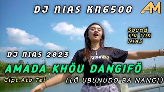 DJ NIAS 2023 ✓ AMADA KHÖU DANGIFÖ (LÖ UBUNUDO BANANGI) Cipt.Ato Tel - DJ NIAS KN6500 ✓ Lagu Nias New