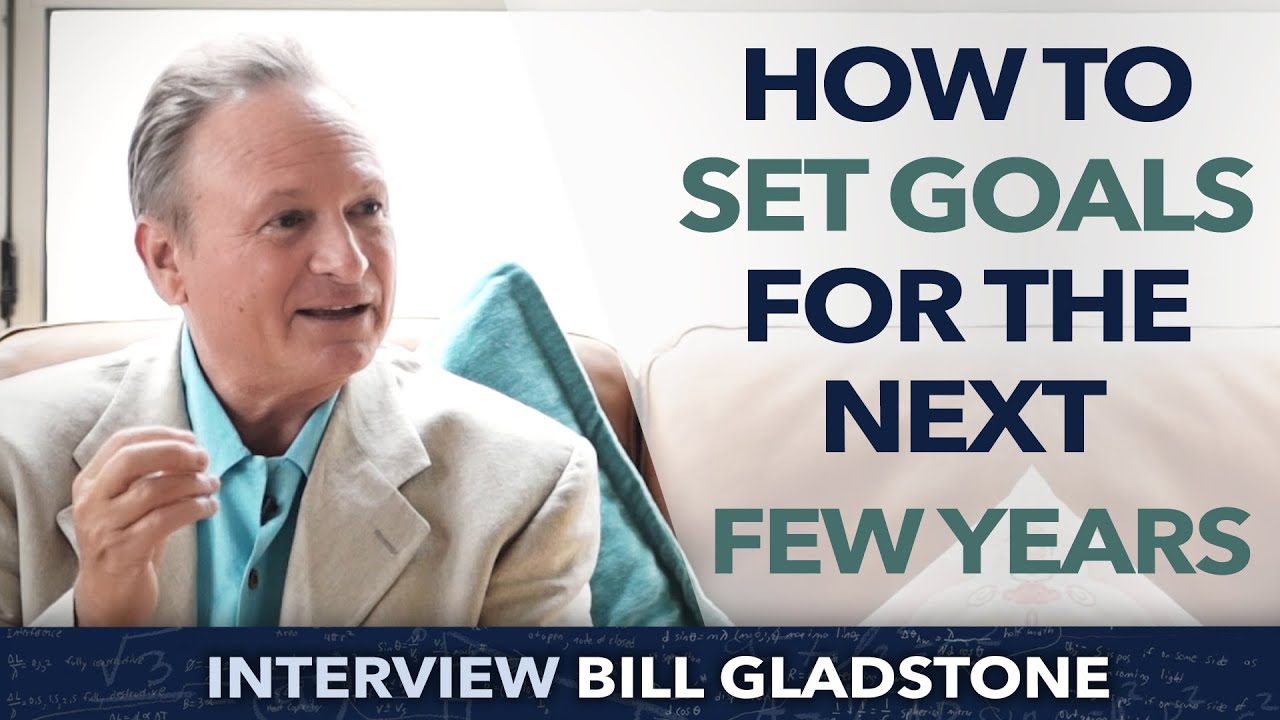How to set goals for the next few years ? Bill Gladstone YouTube