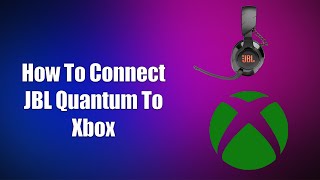 How To Connect JBL Quantum To Xbox