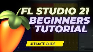 FL studio 21 beginners tutorial (ultimate guide 2024)
