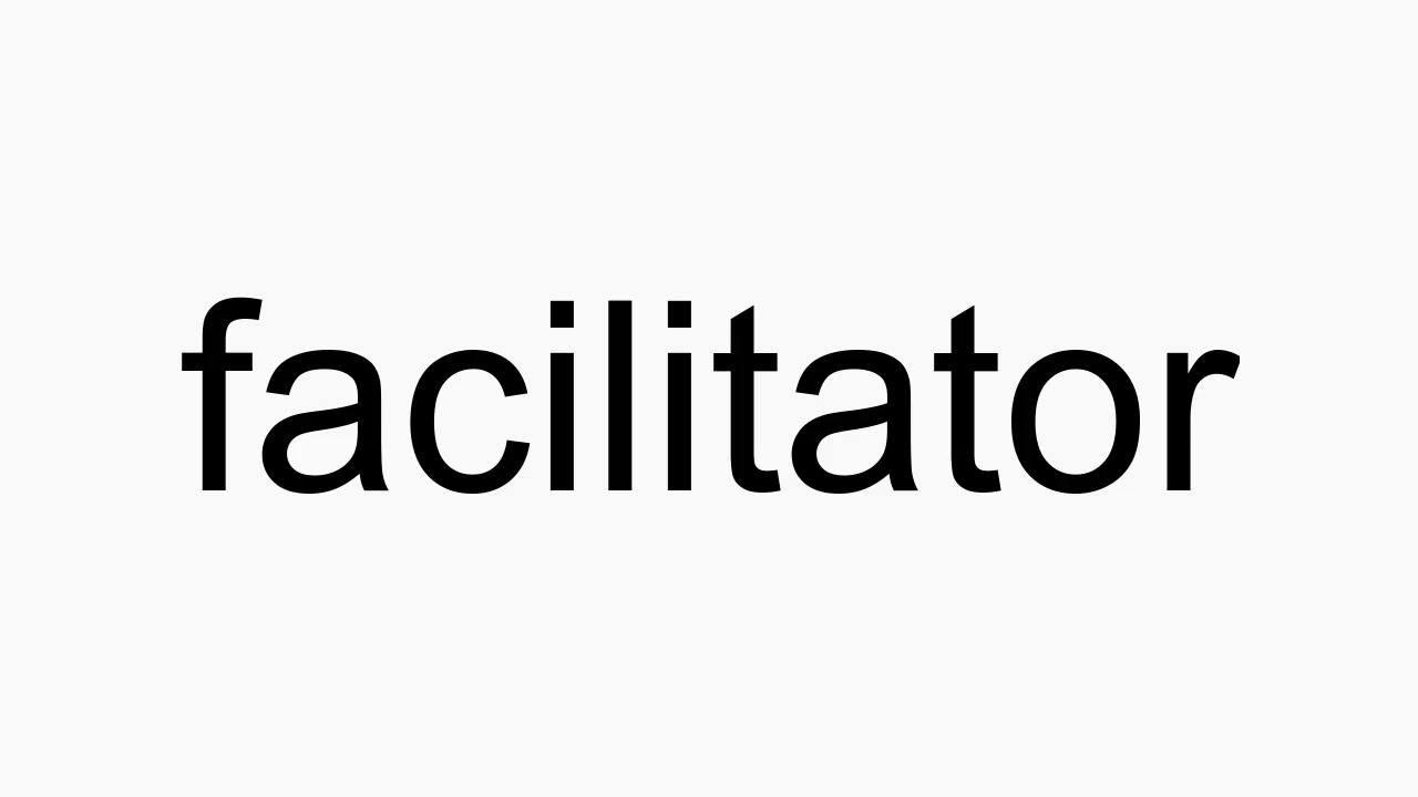 How To Pronounce Facilitator