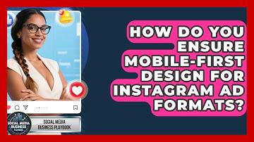 How Do You Ensure Mobile-first Design For Instagram Ad Formats? - Social Media Business Playbook