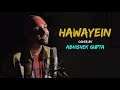 Hawayein  cover by abhishek gupta  sing dil se unplugged  jab harry met sejal  arijit singh