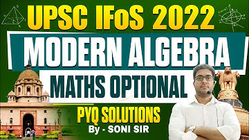Fully Solved UPSC Maths Optional PYQ 2022 (IFoS) l Modern Algebra l UPSC Mains l Step-By-Step Soln