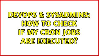 DevOps & SysAdmins: How to check if my cron jobs are executed? (4 Solutions!!) Content