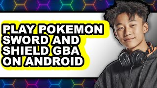 How to Play Pokémon Sword and Shield GBA on Android - Full Guide Pok Mon Sword On Android Emulator Tutorial Gameplay