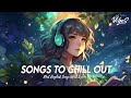 Songs To Chill Out 🍀 Top 100 Chill Out Hits Playlist | Romantic English Songs With Lyrics